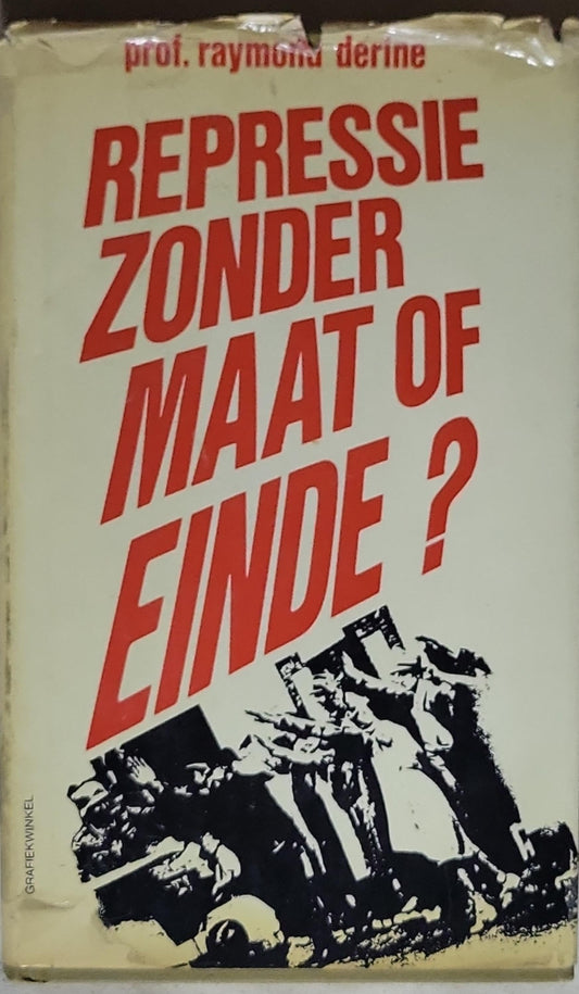 REPRESSIE ZONDER MAAT OF EINDE?