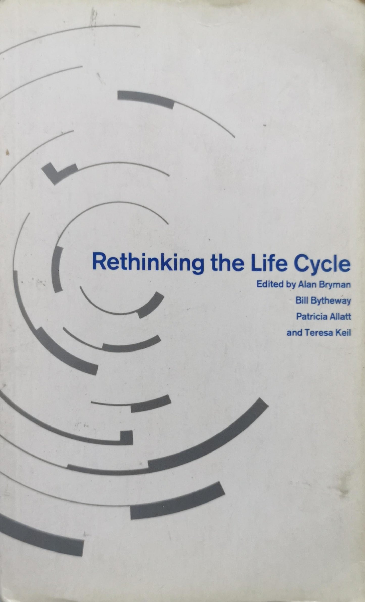 Rethinking the Life Cycle By Alan Bryman and Bill Bytheway and Patricia Allatt and Teresa Keil