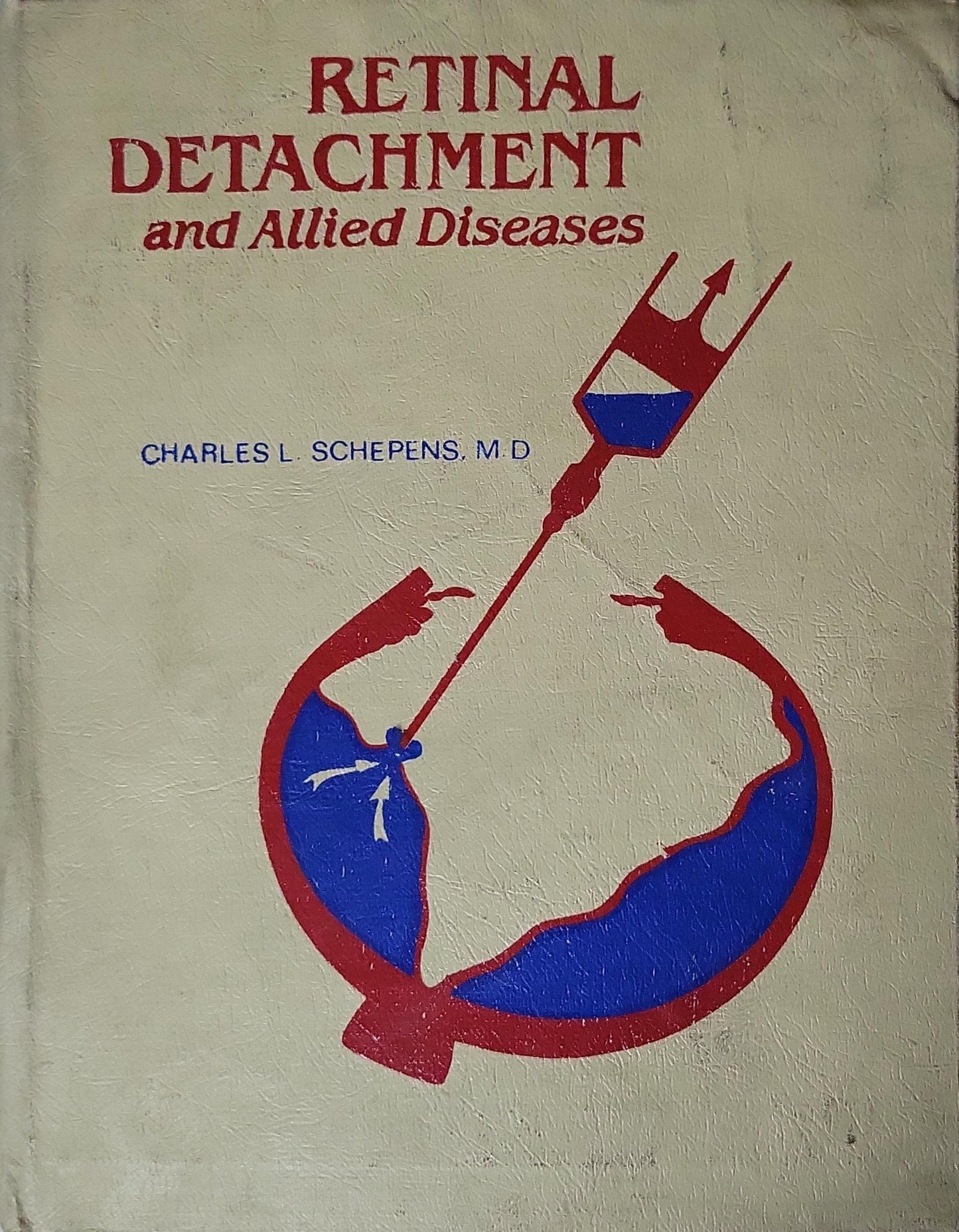 Retinal Detachment and Allied Diseases By Charles L. Schepens, M.D.
