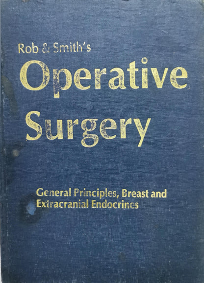 Rob & Smith's Operative Surgery: General Principles, Breast and Extracranial Endocrines By Rob & Smith