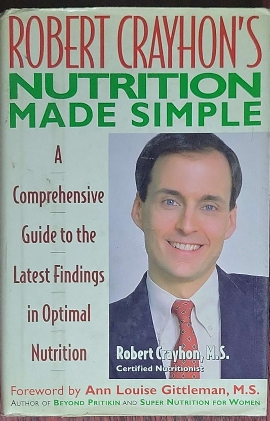 Robert Crayhon's Nutrition Made Simple: A Comprehensive Guide to the Latest Findings in Optimal Nutrition