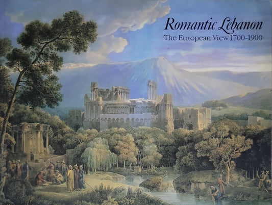 Romantic Lebanon: The European View 1700-1900