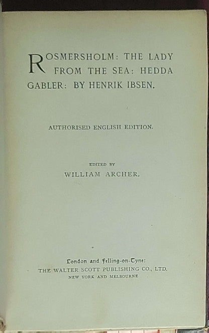 Rosmersholm: The Lady from the Sea: Hedda Gabler: Authorised English Edition. Edited by William Archer