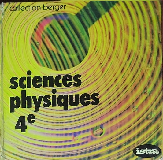 Sciences physiques 4e: Collection Berger (Istra, Paris)