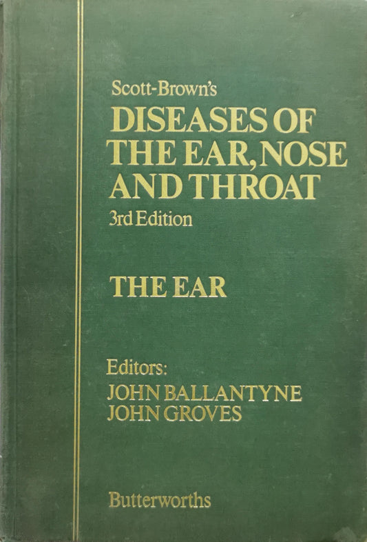 Scott-Brown's Diseases of the Ear, Nose and Throat: 3rd Edition — The Ear By John Ballantyne and John Groves