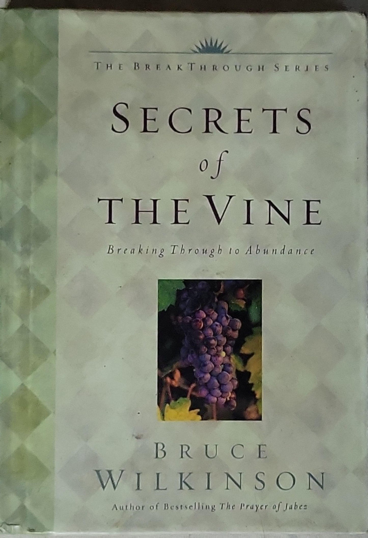 Secrets of the Vine: Breaking Through to Abundance By Bruce H. Wilkinson