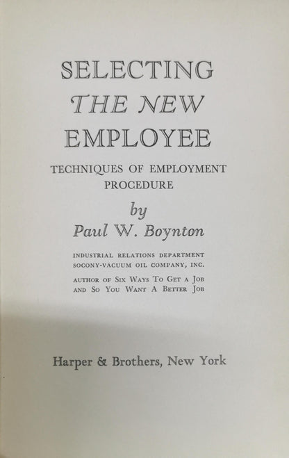 SELECTING THE NEW EMPLOYEE: TECHNIQUES OF EMPLOYMENT PROCEDURE By Paul W. Boynton