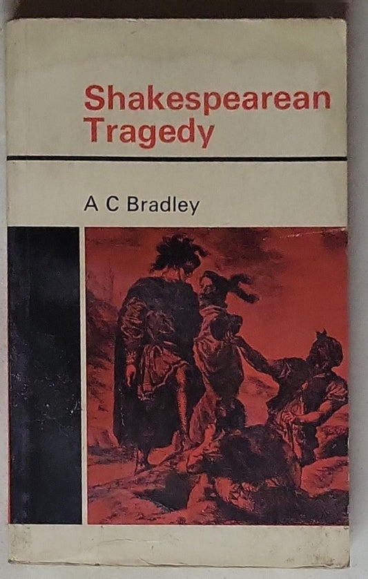 Shakespearean Tragedy: Lectures on Hamlet, Othello, King Lear, Macbeth