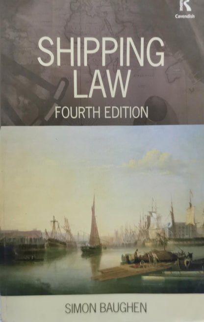 Shipping Law: Fourth Edition By Simon Baughen