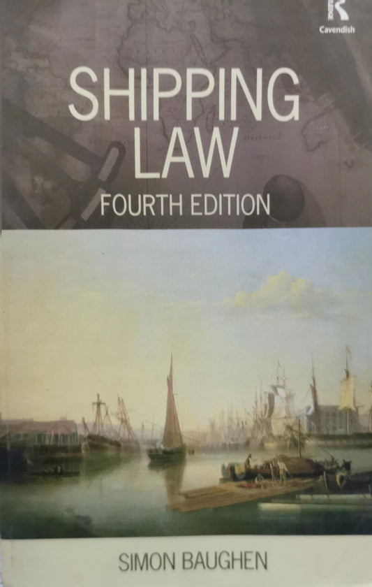 Shipping Law: Fourth Edition By Simon Baughen