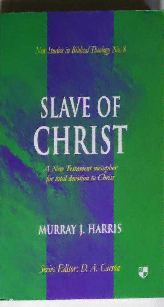 Slave of Christ: A New Testament Metaphor for Total Devotion to Christ