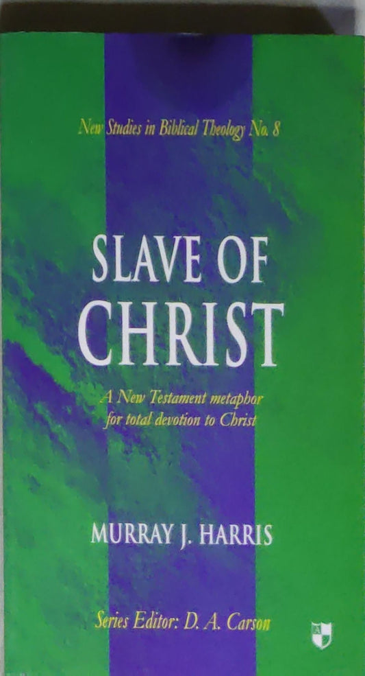 Slave of Christ: A New Testament Metaphor for Total Devotion to Christ