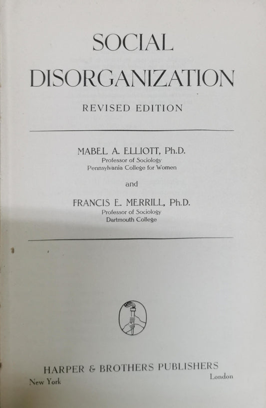 Social Disorganization: Revised Edition By Mabel A. Elliott, Ph.D. and Francis E. Merrill, Ph.D.