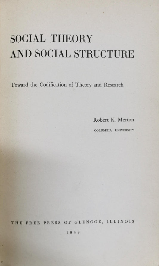 Social Theory and Social Structure: Toward the Codification of Theory and Research By Robert K. Merton