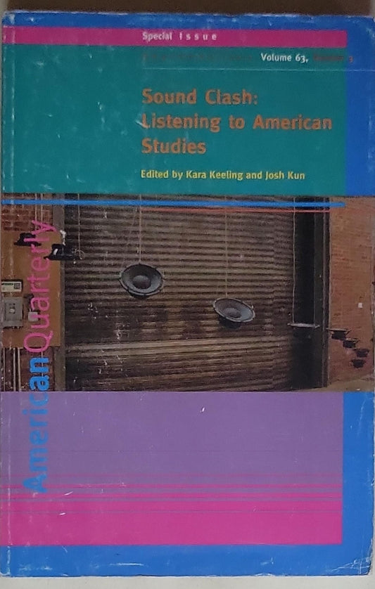 Sound Clash: Listening to American Studies: Special Issue, Volume 63, Number 3, September 2011