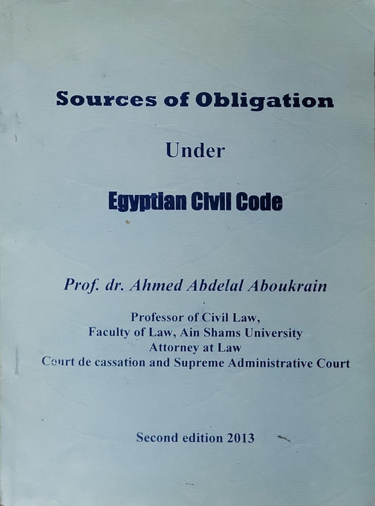 Sources of Obligation: Under Egyptian Civil Code By Prof. dr. Ahmed Abdelal AboukraIn