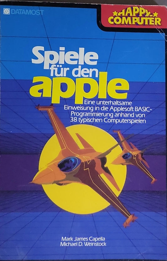 Spiele für den apple: Eine unterhaltsame Einweisung in die Applesoft BASIC-Programmierung anhand von 38 typischen Computerspielen