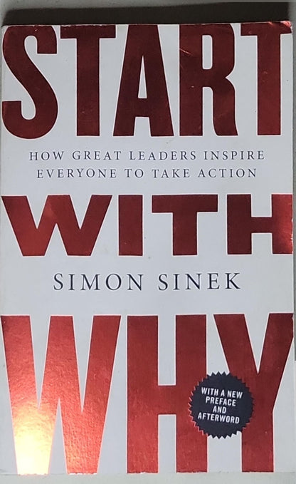 Start with Why: How Great Leaders Inspire Everyone to Take Action