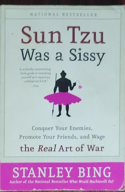 Sun Tzu Was a Sissy: Conquer Your Enemies, Promote Your Friends, and Wage the Real Art of War