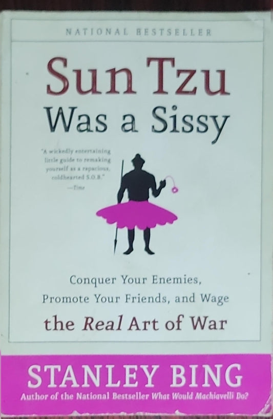 Sun Tzu Was a Sissy: Conquer Your Enemies, Promote Your Friends, and Wage the Real Art of War
