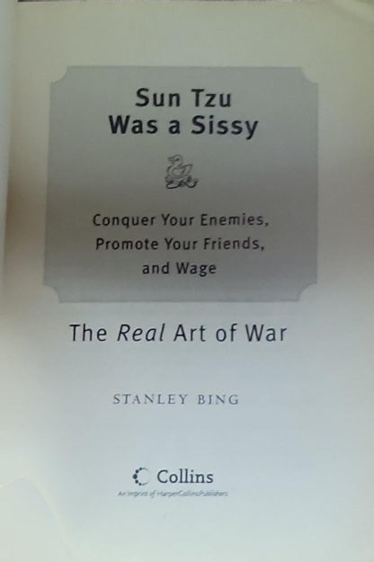 Sun Tzu Was a Sissy: Conquer Your Enemies, Promote Your Friends, and Wage the Real Art of War