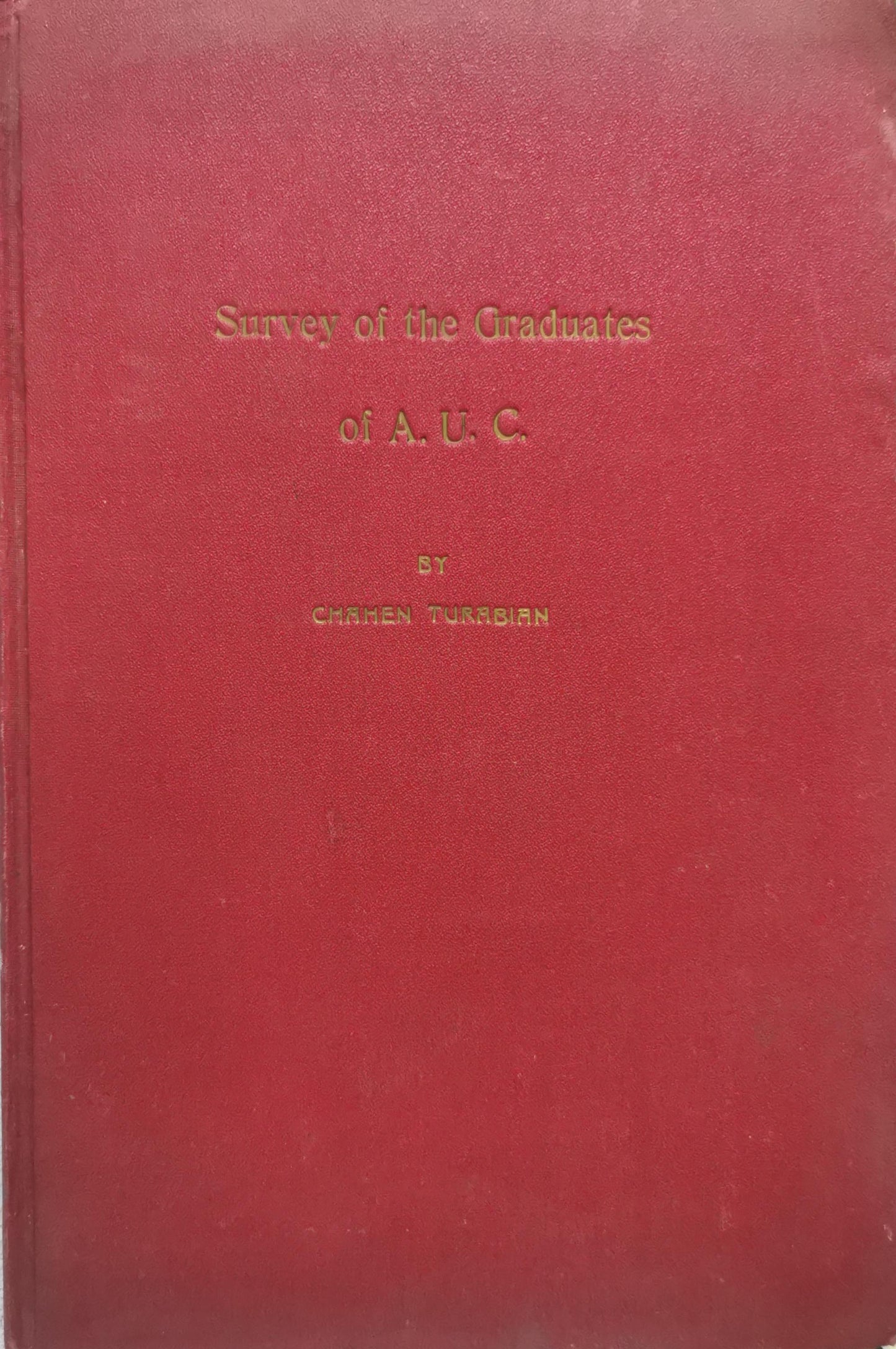 Survey of the Graduates of A. U. C.: (1931 - 1955) By Chahen Turabian