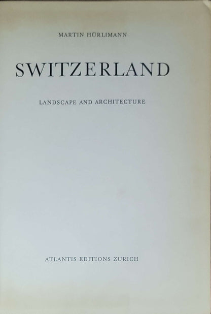 Switzerland: Landscape and Architecture: (English edition, Atlantis Editions, Zürich)
