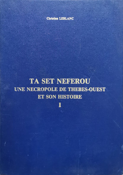 TA SET NEFEROU: UNE NECROPOLE DE THEBES-OUEST ET SON HISTOIRE I By Christian Leblanc