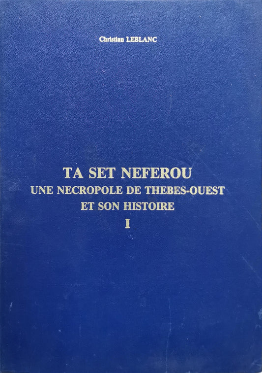 TA SET NEFEROU: UNE NECROPOLE DE THEBES-OUEST ET SON HISTOIRE I By Christian Leblanc