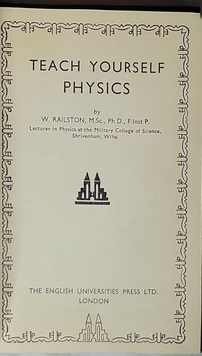 Teach Yourself Physics By W. Railston, M.Sc., Ph.D., F.Inst.P.