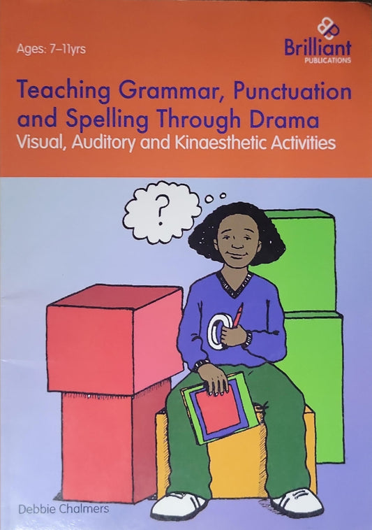 Teaching Grammar, Punctuation and Spelling Through Drama: Visual, Auditory and Kinaesthetic Activities