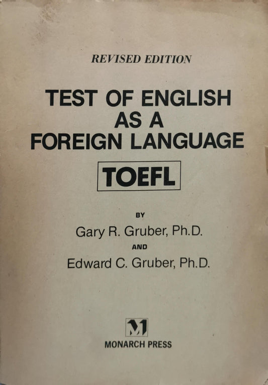 Test of English as a Foreign Language: Revised Edition By Gary R. Gruber, Ph.D. and Edward C. Gruber, Ph.D.
