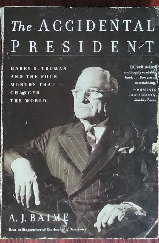 The Accidental President: Harry S. Truman and the Four Months that Changed the World