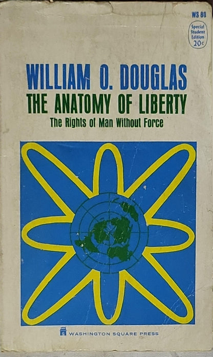 The Anatomy of Liberty: The Rights of Man Without Force By William O. Douglas