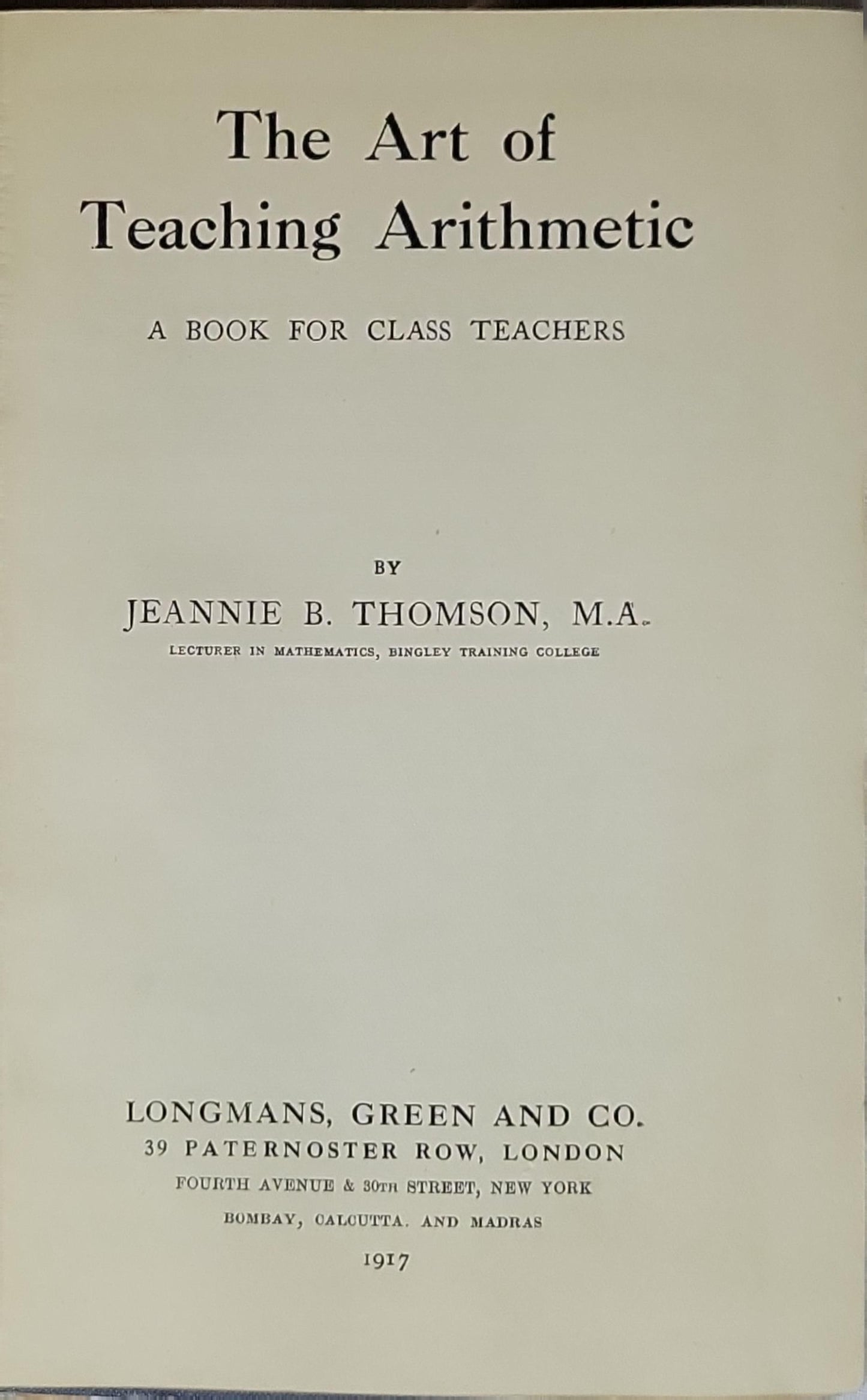 The Art of Teaching Arithmetic: A BOOK FOR CLASS TEACHERS By Jeannie B. Thomson, M.A.