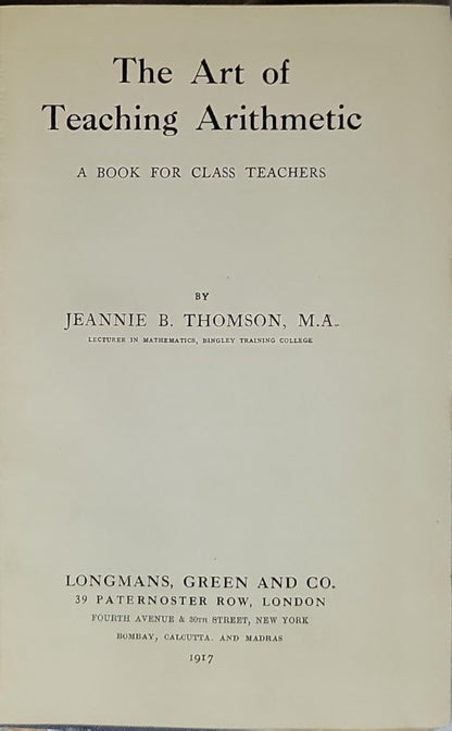 The Art of Teaching Arithmetic: A BOOK FOR CLASS TEACHERS By Jeannie B. Thomson, M.A.