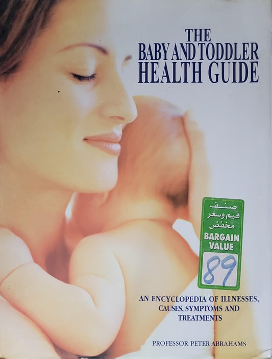 The Baby and Toddler Health Guide: An Encyclopedia of Illnesses, Causes, Symptoms and Treatments