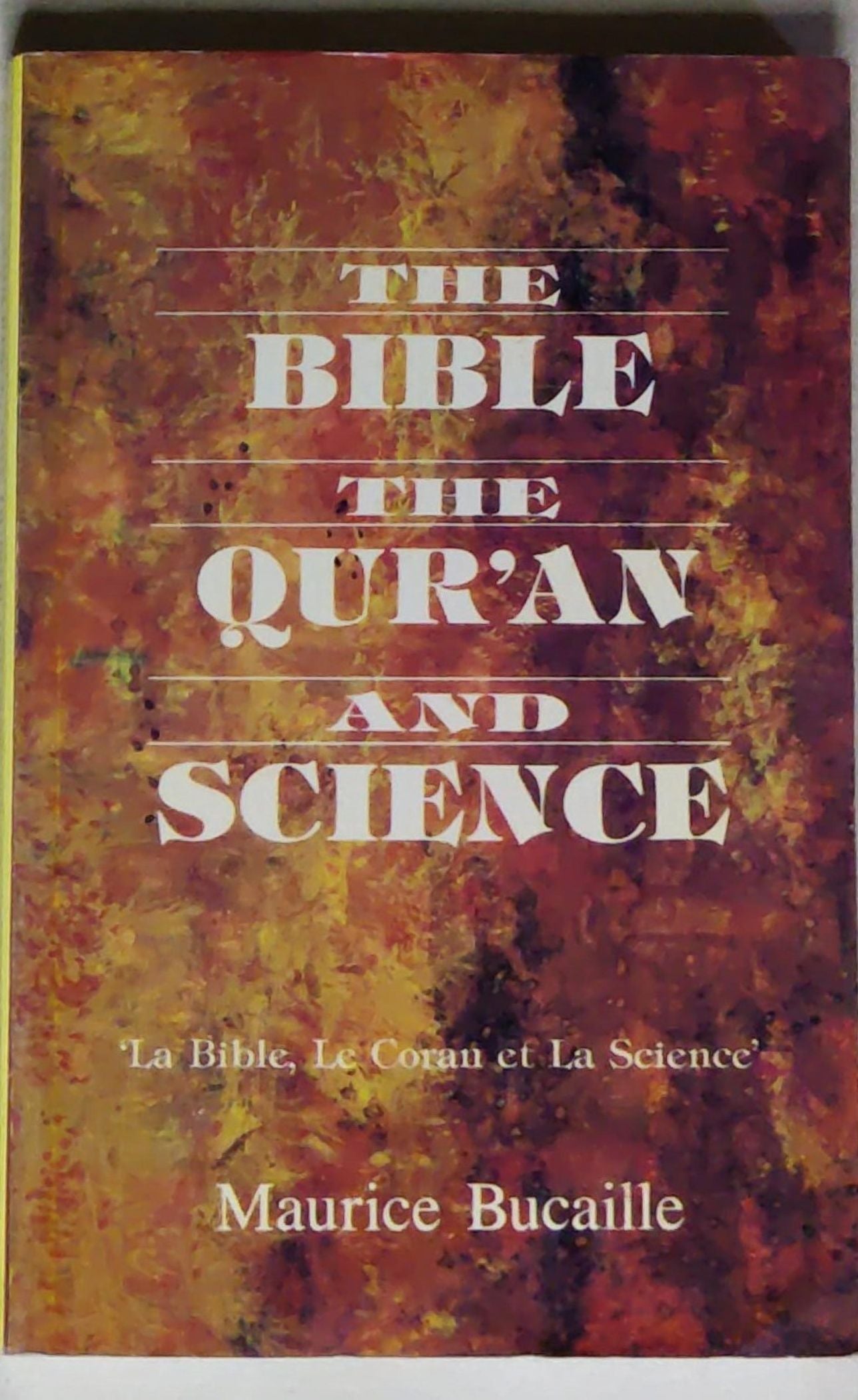 The Bible, the Quran and Science: La Bible, Le Coran et La Science