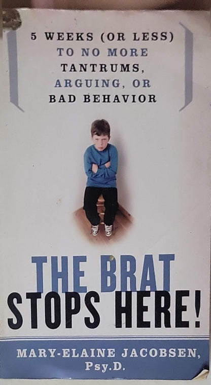 The Brat Stops Here!: Five Weeks (or Less) to No More Tantrums, Arguing, or Bad Behavior