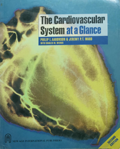 The Cardiovascular System at a Glance By Philip I. Aaronson and Jeremy P.T. Ward and Charles M. Wiener