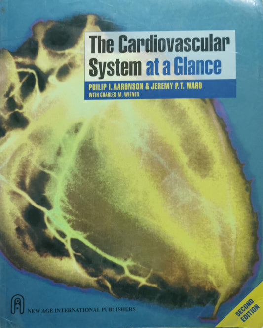 The Cardiovascular System at a Glance By Philip I. Aaronson and Jeremy P.T. Ward and Charles M. Wiener