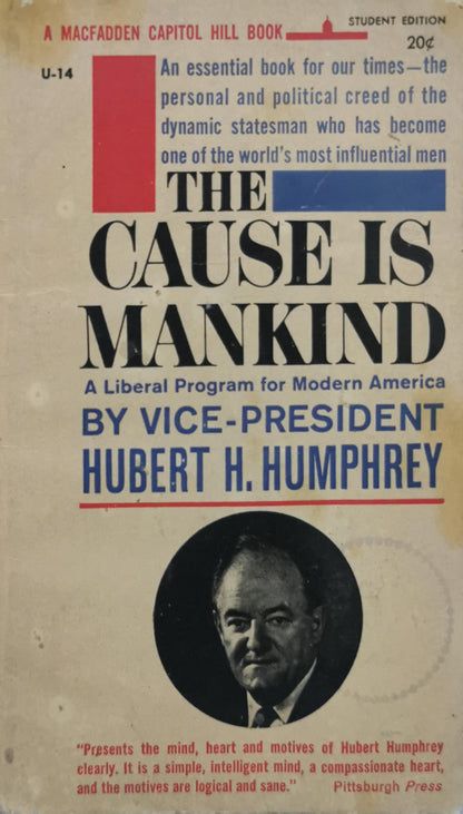 The Cause Is Mankind: A Liberal Program for Modern America By Hubert H. Humphrey