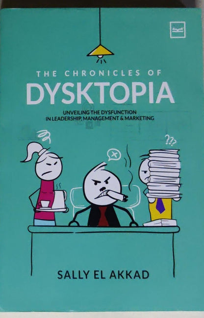 The Chronicles of Dysktopia: Unveiling the Dysfunction in Leadership, Management & Marketing