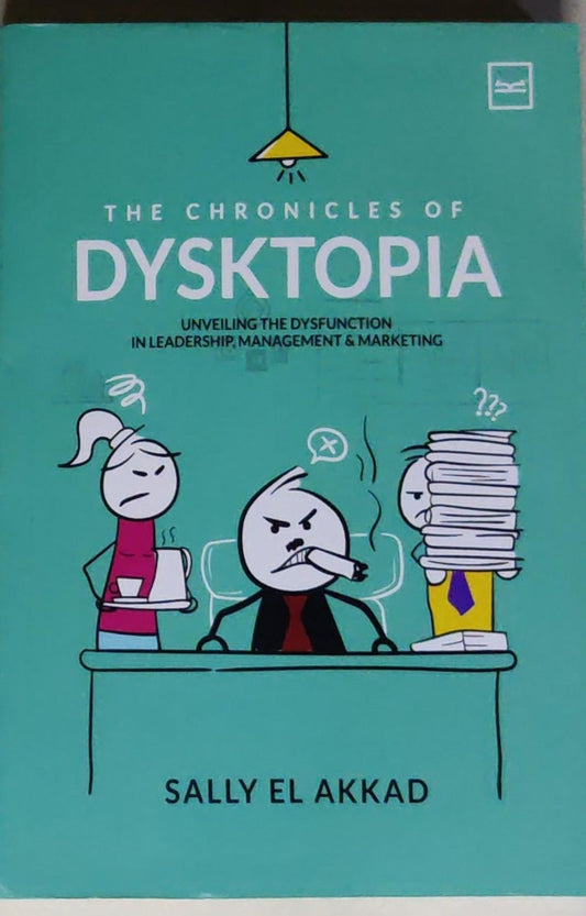 The Chronicles of Dysktopia: Unveiling the Dysfunction in Leadership, Management & Marketing