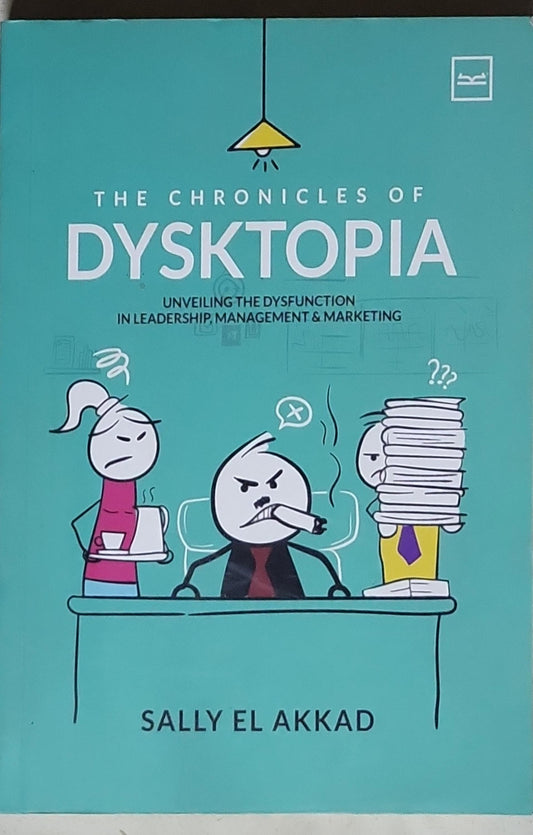 The Chronicles of Dysktopia: Unveiling the Dysfunction in Leadership, Management & Marketing