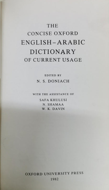 The Concise Oxford English-Arabic Dictionary of Current Usage: Edited by N. S. Doniach (with the assistance of Safa Khulusi, N. Shamaa, W. K. Davin) By N. S. Doniach