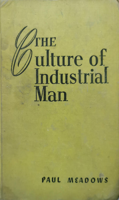 The Culture of Industrial Man By Paul Meadows