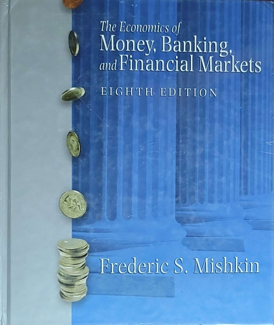 The Economics of Money, Banking, and Financial Markets: Eighth Edition
