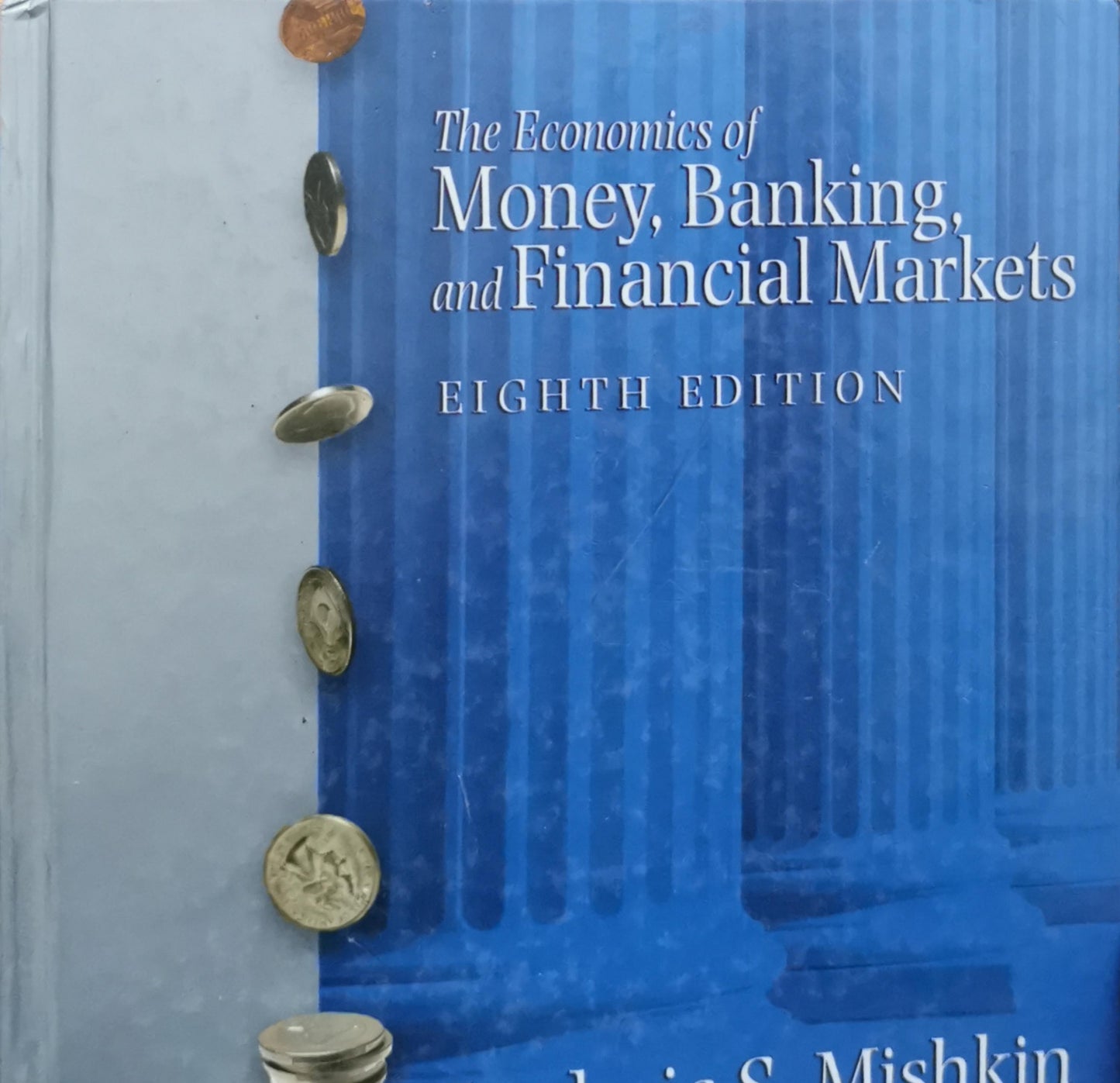 The Economics of Money, Banking, and Financial Markets: Eighth Edition By Frederic S. Mishkin