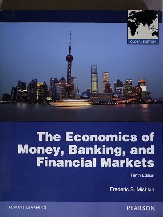 The Economics of Money, Banking, and Financial Markets: Global Edition, Tenth Edition